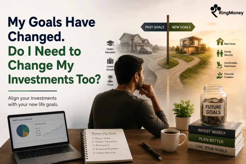 My Goals Have Changed. Do I Need to Change My Investments Too?